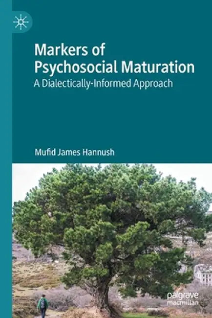 Markers of Psychosocial Maturation: A Dialectically-Informed Approach by Mufid James Hannush