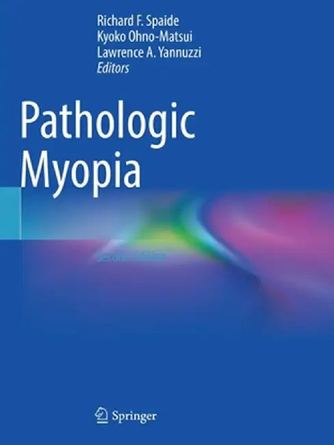 Pathologic Myopia by Richard F. Spaide