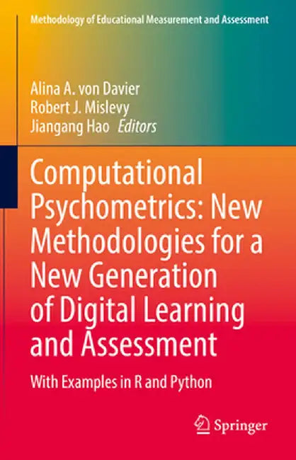 Computational Psychometrics: New Methodologies for a New Generation of Digital Learning and Assessment: With Examples in R and Python by Alina A. Von Davier