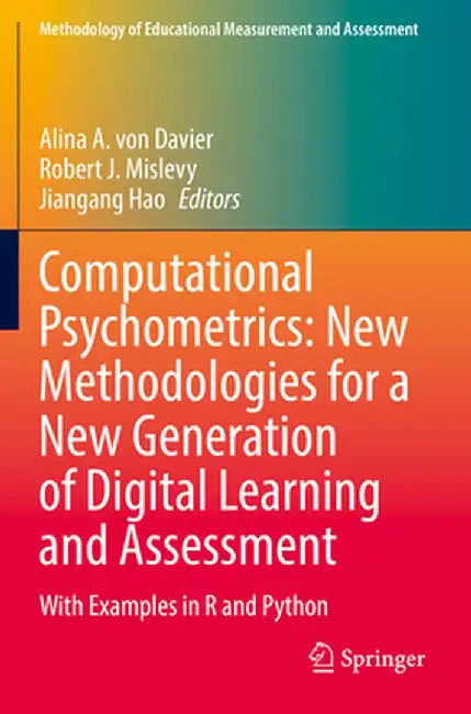Computational Psychometrics: New Methodologies for a New Generation of Digital Learning and Assessment: With Examples in R and Python by Alina A. Von Davier