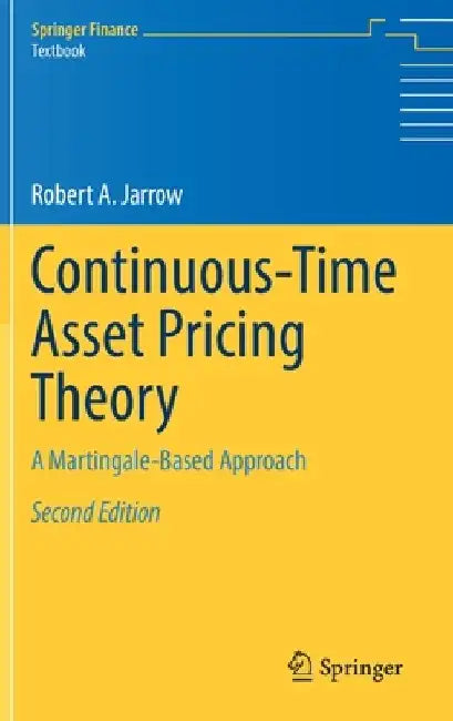 Continuous-Time Asset Pricing Theory: A Martingale-Based Approach by Robert A. Jarrow