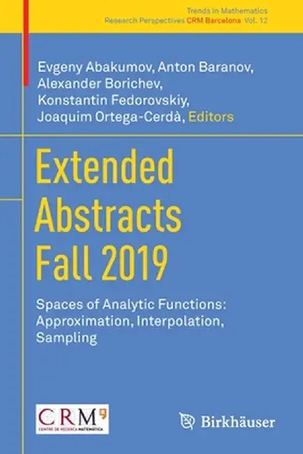Extended Abstracts Fall 2019: Spaces of Analytic Functions: Approximation, Interpolation, Sampling by Evgeny Abakumov