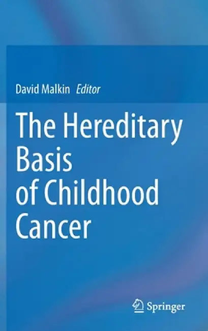 The Hereditary Basis of Childhood Cancer by David Malkin