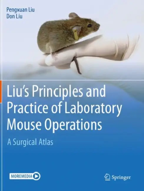 Liu's Principles and Practice of Laboratory Mouse Operations: A Surgical Atlas by Pengxuan Liu