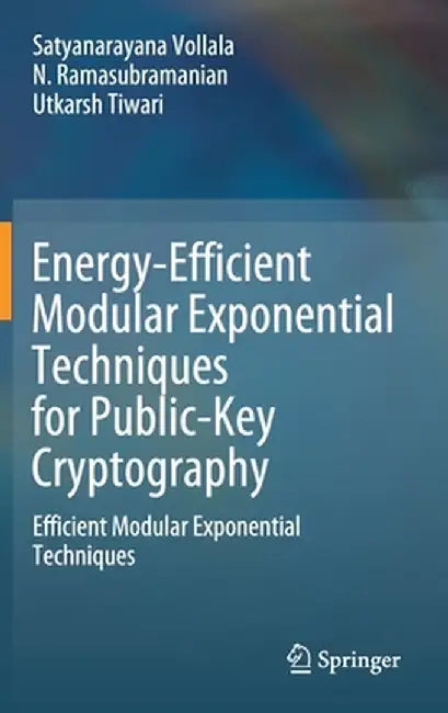 Energy-Efficient Modular Exponential Techniques for Public-Key Cryptography: Efficient Modular Exponential Techniques by Satyanarayana Vollala