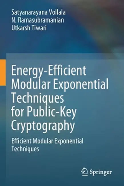 Energy-Efficient Modular Exponential Techniques for Public-Key Cryptography: Efficient Modular Exponential Techniques by Satyanarayana Vollala