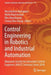 Control Engineering in Robotics and Industrial Automation: Malaysian Society for Automatic Control Engineers (Mace) Technical Series 2018 by Muralindran Mariappan