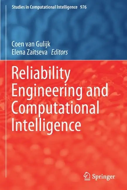 Reliability Engineering and Computational Intelligence by Coen Van Gulijk