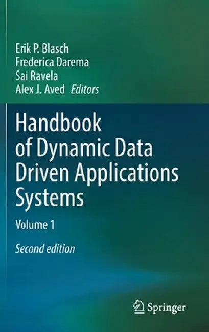 Handbook of Dynamic Data Driven Applications Systems: Volume 1 by Erik P. Blasch