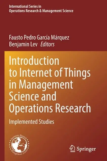 Introduction to Internet of Things in Management Science and Operations Research: Implemented Studies by Fausto Pedro García Márquez