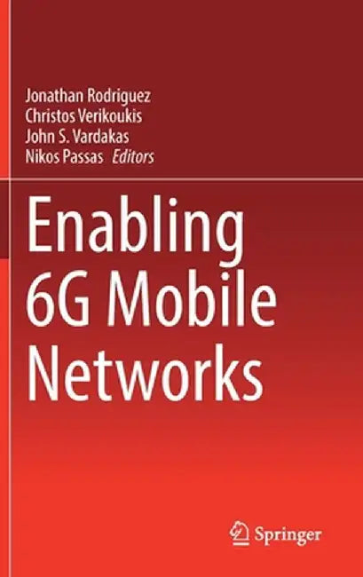 Enabling 6g Mobile Networks by Jonathan Rodriguez