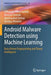 Android Malware Detection Using Machine Learning: Data-Driven Fingerprinting and Threat Intelligence by Elmouatez Billah Karbab