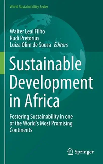 Sustainable Development in Africa: Fostering Sustainability in One of the World's Most Promising Continents by Walter Leal Filho