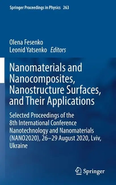 Nanomaterials and Nanocomposites, Nanostructure Surfaces, and Their Applications: Selected Proceedings of the 8th International Conference Nanotechnol by Olena Fesenko