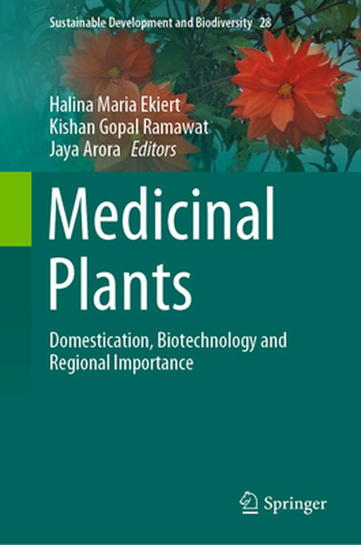 Medicinal Plants: Domestication Biotechnology and Regional Importance by Halina Maria Ekiert, Kishan Gopal Ramawat, Jaya Arora