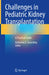 Challenges in Pediatric Kidney Transplantation: A Practical Guide by Katherine E. Twombley