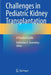 Challenges in Pediatric Kidney Transplantation: A Practical Guide by Katherine E. Twombley