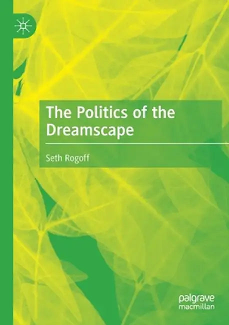 The Politics of the Dreamscape by Seth Rogoff