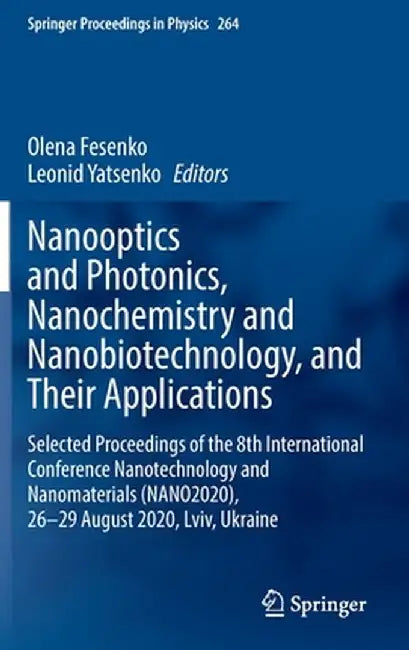 Nanooptics and Photonics, Nanochemistry and Nanobiotechnology, and Their Applications: Selected Proceedings of the 8th International Conference Nanote by Olena Fesenko