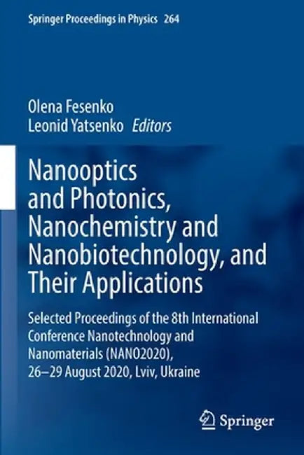 Nanooptics and Photonics, Nanochemistry and Nanobiotechnology, and Their Applications: Selected Proceedings of the 8th International Conference Nanote by Olena Fesenko