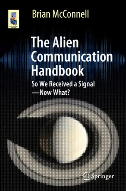 The Alien Communication Handbook: So We Received a Signal--Now What? by Brian S. McConnell