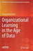 Organizational Learning in the Age of Data by Andrew Banasiewicz