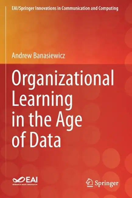 Organizational Learning in the Age of Data by Andrew Banasiewicz