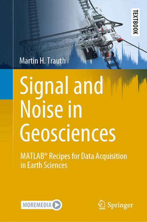 Signal and Noise in Geosciences: MATLAB® Recipes for Data Acquisition in Earth Sciences by Martin H. Trauth