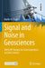 Signal and Noise in Geosciences: Matlab(r) Recipes for Data Acquisition in Earth Sciences by Martin H. Trauth