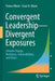 Convergent Leadership-Divergent Exposures: Climate Change, Resilience, Vulnerabilities, and Ethics by Franco Oboni