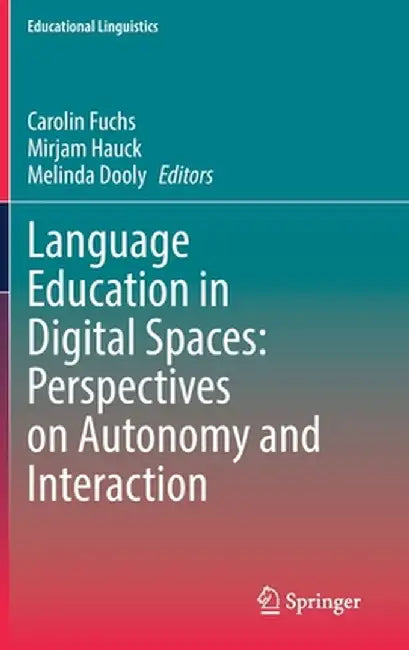 Language Education in Digital Spaces: Perspectives on Autonomy and Interaction by Carolin Fuchs