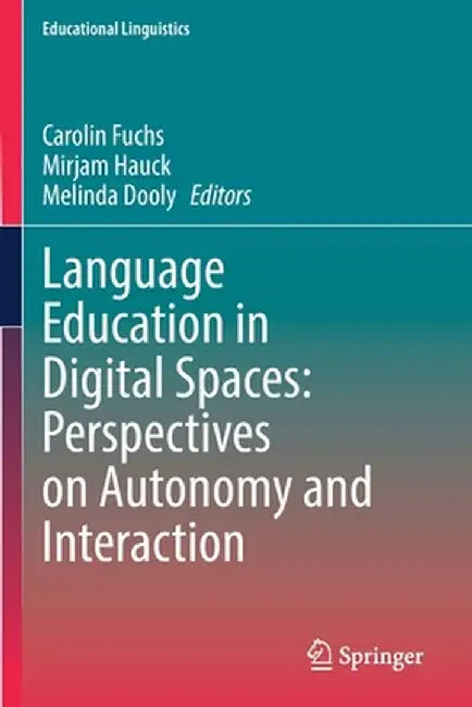 Language Education in Digital Spaces: Perspectives on Autonomy and Interaction by Carolin Fuchs