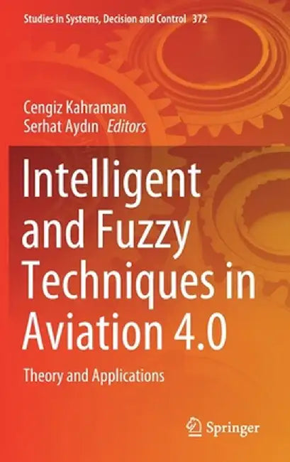 Intelligent and Fuzzy Techniques in Aviation 4.0: Theory and Applications by Cengiz Kahraman