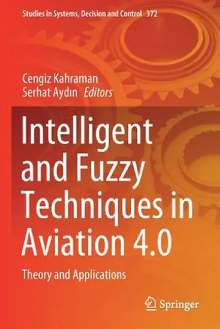 Intelligent and Fuzzy Techniques in Aviation 4.0: Theory and Applications by Cengiz Kahraman