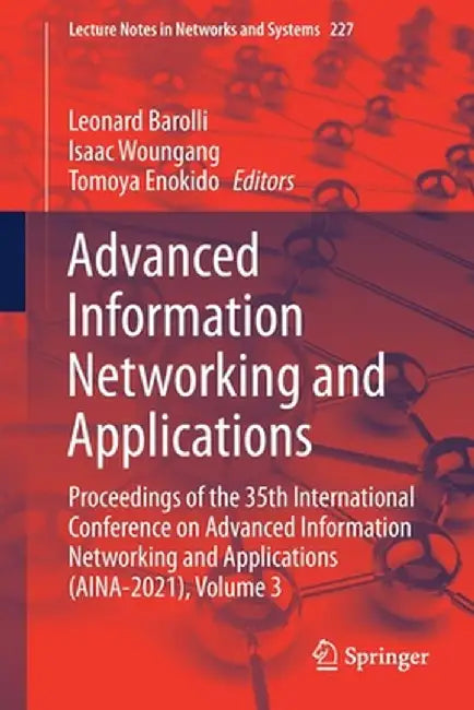 Advanced Information Networking and Applications: Proceedings of the 35th International Conference on Advanced Information Networking and Applications by Leonard Barolli
