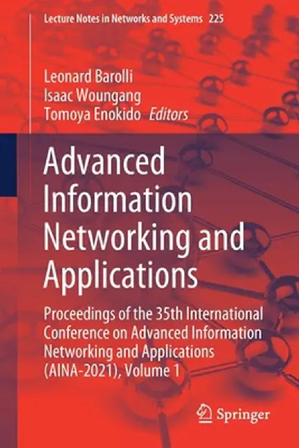 Advanced Information Networking and Applications: Proceedings of the 35th International Conference on Advanced Information Networking and Applications by Leonard Barolli