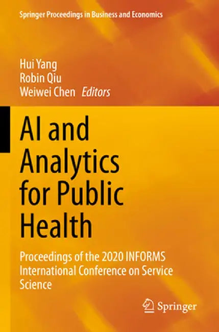 AI and Analytics for Public Health: Proceedings of the 2020 Informs International Conference on Service Science by Hui Yang