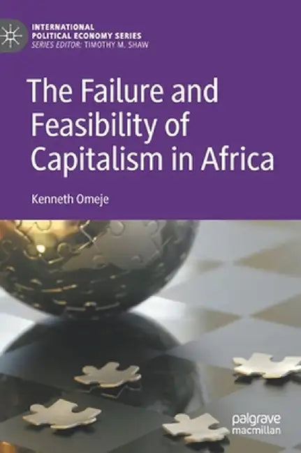The Failure and Feasibility of Capitalism in Africa by Kenneth Omeje
