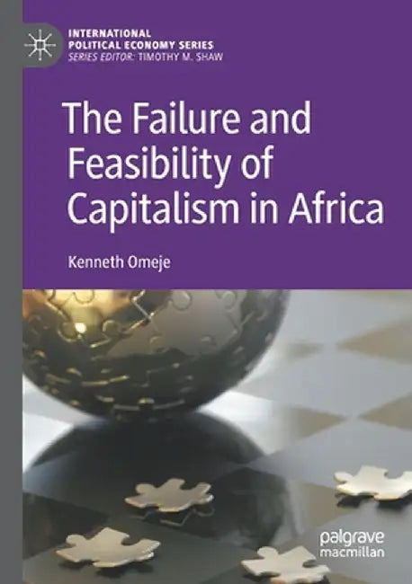 The Failure and Feasibility of Capitalism in Africa by Kenneth Omeje