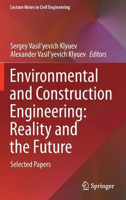 Environmental and Construction Engineering: Reality and the Future: Selected Papers by Sergey Vasil'yevich Klyuev