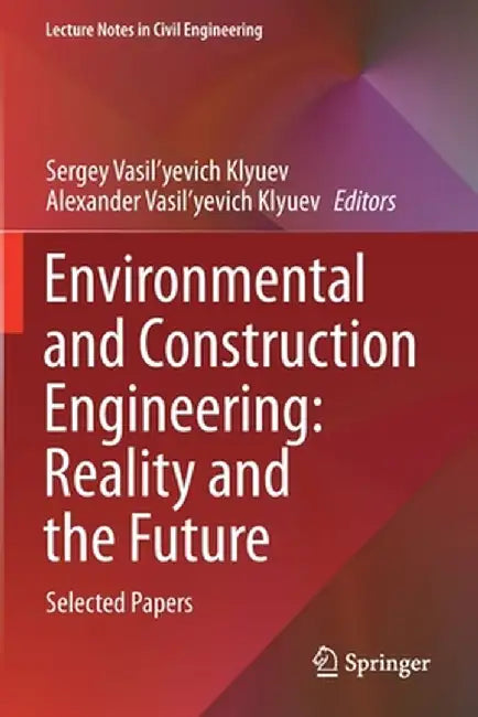 Environmental and Construction Engineering: Reality and the Future: Selected Papers by Sergey Vasil'yevich Klyuev