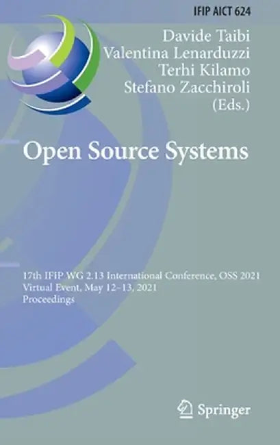 Open Source Systems: 17th Ifip Wg 2.13 International Conference, OSS 2021, Virtual Event, May 12-13, 2021, Proceedings by Davide Taibi