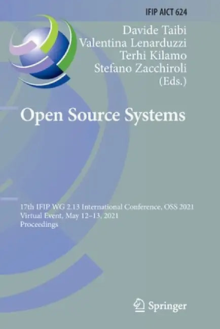 Open Source Systems: 17th Ifip Wg 2.13 International Conference, OSS 2021, Virtual Event, May 12-13, 2021, Proceedings by Davide Taibi