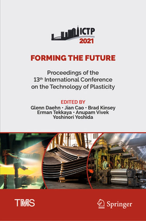 Forming the Future: Proceedings of the 13th International Conference on the Technology of Plasticity by Glenn Daehn