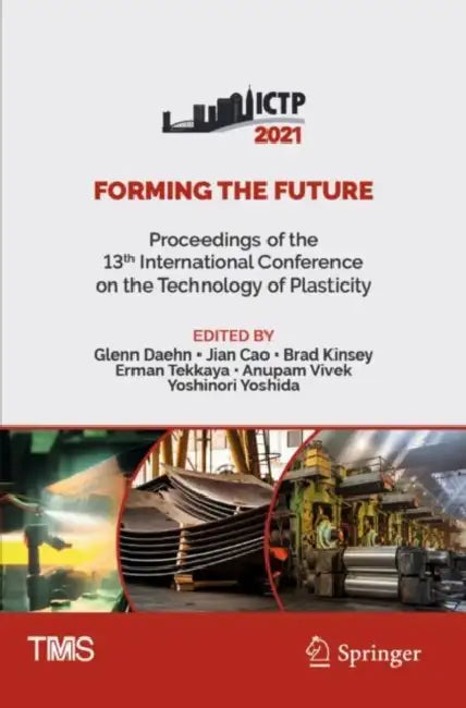 Forming the Future: Proceedings of the 13th International Conference on the Technology of Plasticity by Glenn Daehn