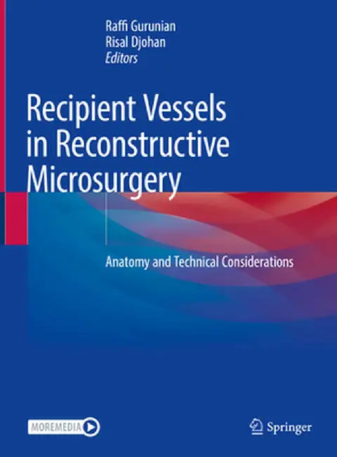 Recipient Vessels in Reconstructive Microsurgery: Anatomy and Technical Considerations by Raffi Gurunian