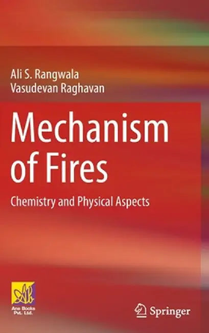Mechanism of Fires: Chemistry and Physical Aspects by Ali S. Rangwala