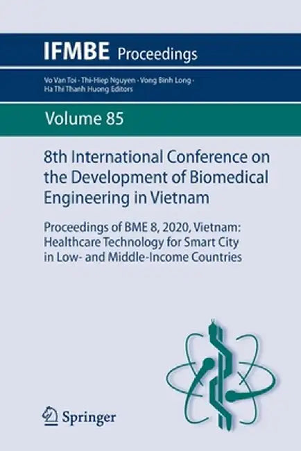 8th International Conference on the Development of Biomedical Engineering in Vietnam: Proceedings of Bme 8, 2020, Vietnam: Healthcare Technology for S by Vo Van Toi