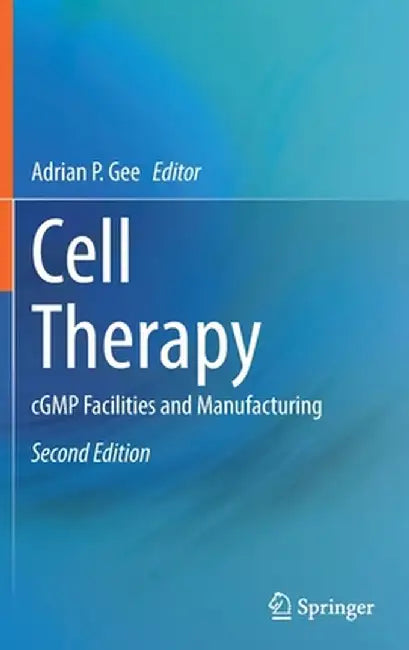 Cell Therapy: Cgmp Facilities and Manufacturing by Adrian P. Gee