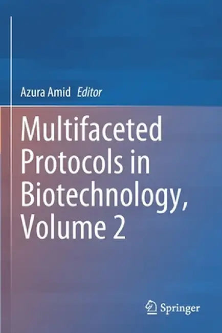 Multifaceted Protocols in Biotechnology, Volume 2 by Azura Amid